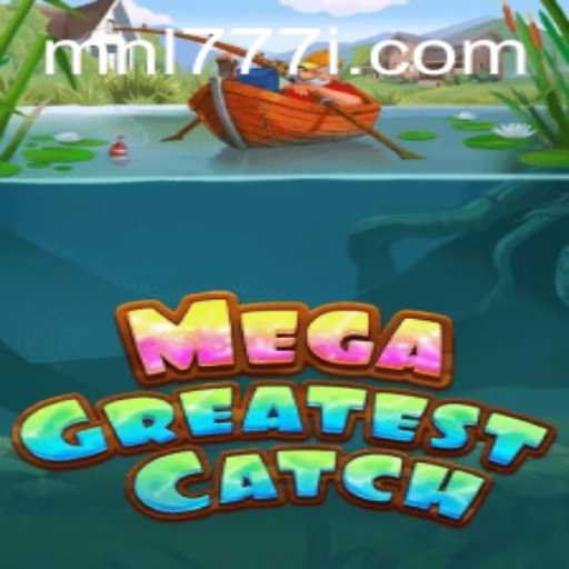 MegaGreatestCatch: The Revolutionary Gaming Experience with MNL 777